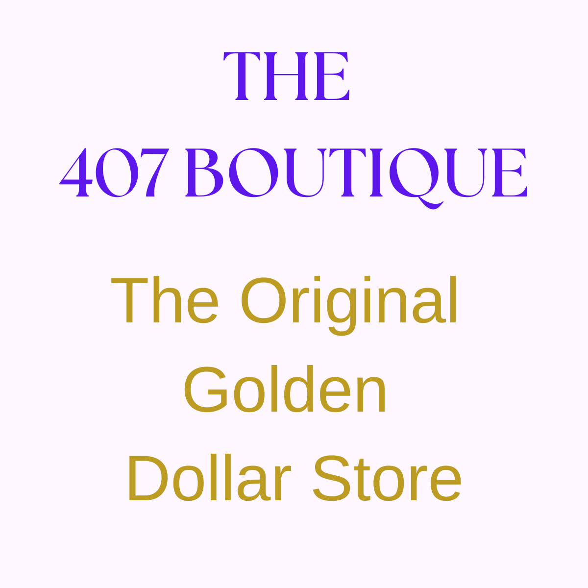 GOLDEN DOLLAR STORE/ THE 407 BOUTIQUE